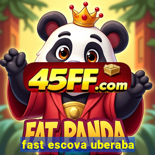 fast escova uberaba